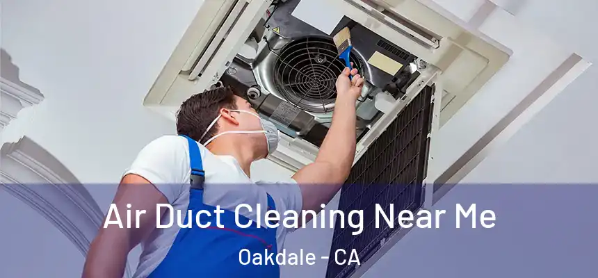  Air Duct Cleaning Near Me Oakdale - CA