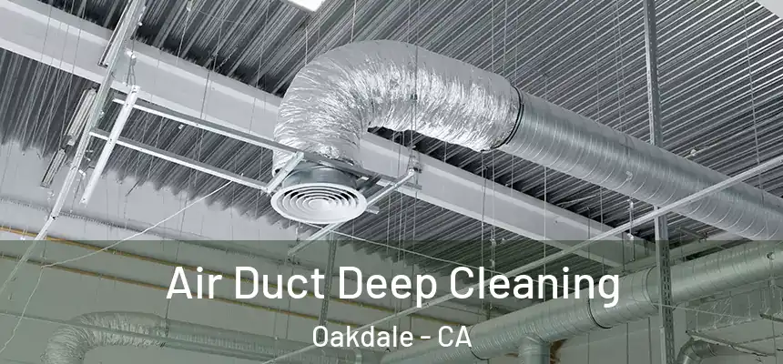  Air Duct Deep Cleaning Oakdale - CA