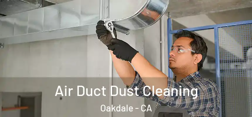  Air Duct Dust Cleaning Oakdale - CA