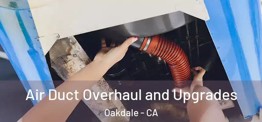  Air Duct Overhaul and Upgrades Oakdale - CA