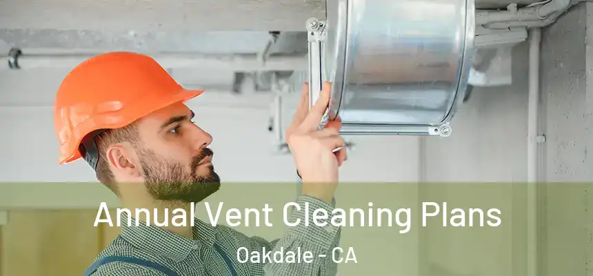  Annual Vent Cleaning Plans Oakdale - CA