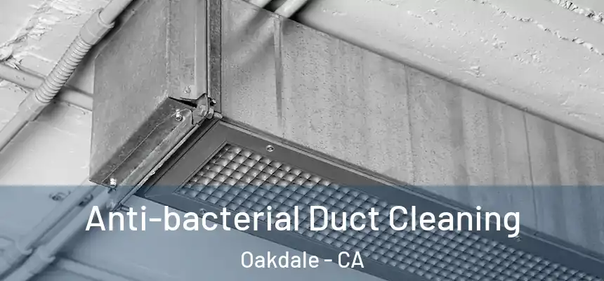  Anti-bacterial Duct Cleaning Oakdale - CA
