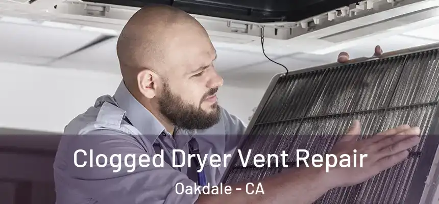  Clogged Dryer Vent Repair Oakdale - CA