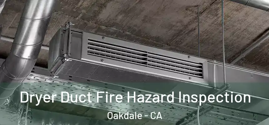 Dryer Duct Fire Hazard Inspection Oakdale - CA