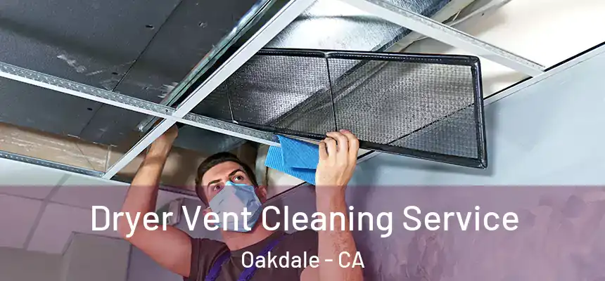 Dryer Vent Cleaning Service Oakdale - CA