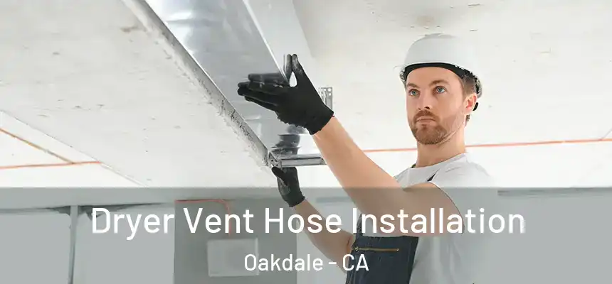  Dryer Vent Hose Installation Oakdale - CA