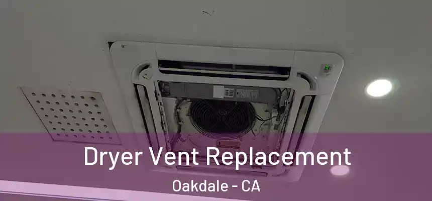  Dryer Vent Replacement Oakdale - CA