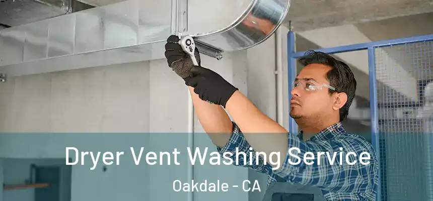  Dryer Vent Washing Service Oakdale - CA