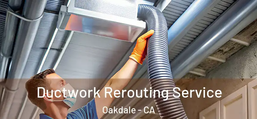  Ductwork Rerouting Service Oakdale - CA