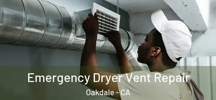  Emergency Dryer Vent Repair Oakdale - CA