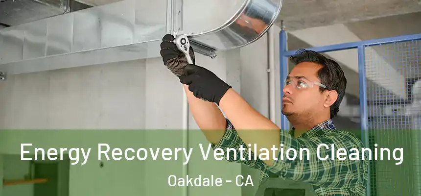 Energy Recovery Ventilation Cleaning Oakdale - CA