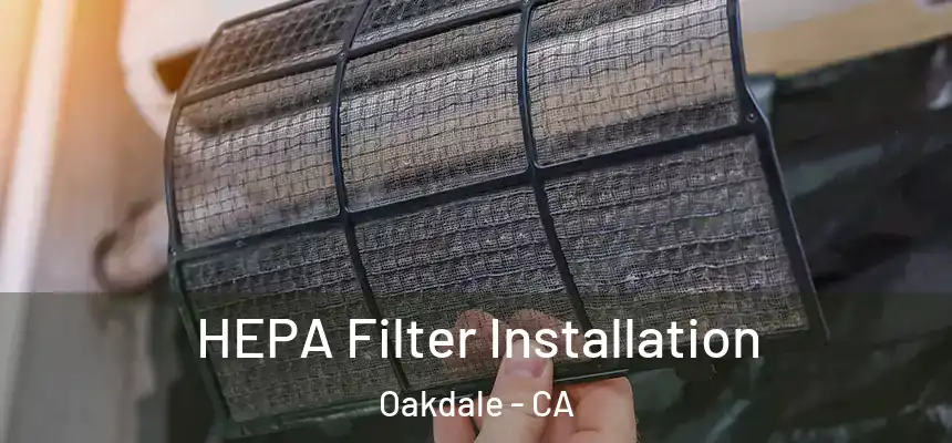  HEPA Filter Installation Oakdale - CA