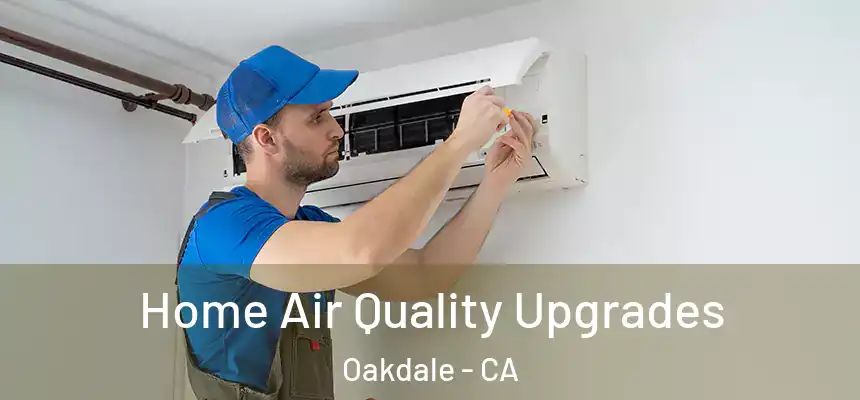  Home Air Quality Upgrades Oakdale - CA