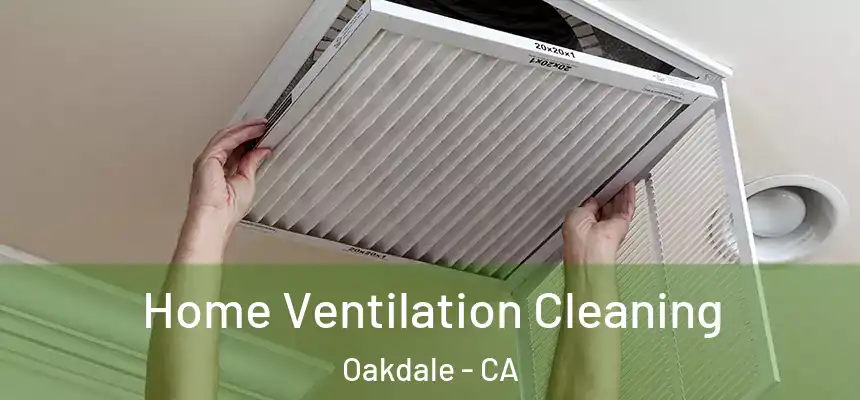  Home Ventilation Cleaning Oakdale - CA