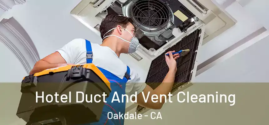  Hotel Duct And Vent Cleaning Oakdale - CA