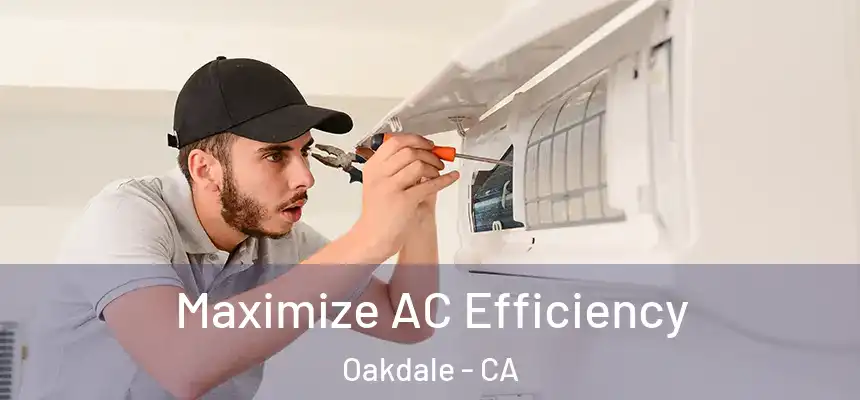  Maximize AC Efficiency Oakdale - CA