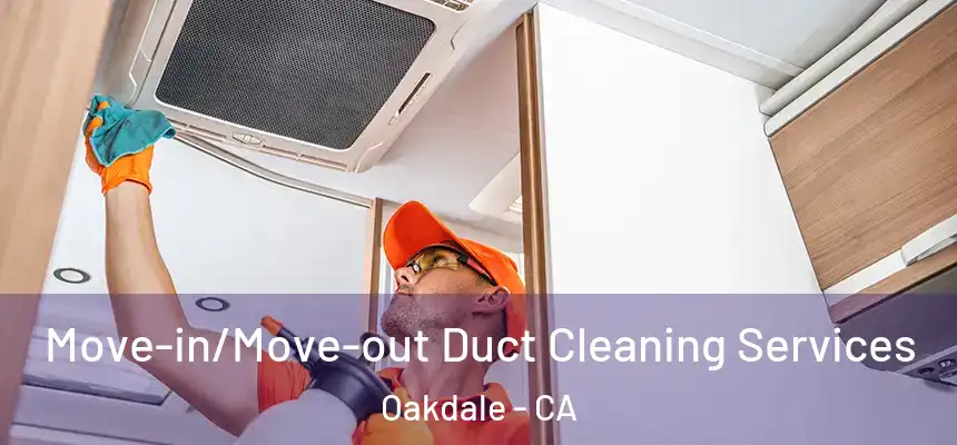  Move-in/Move-out Duct Cleaning Services Oakdale - CA