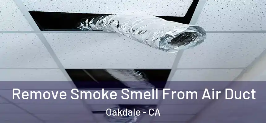 Remove Smoke Smell From Air Duct Oakdale - CA