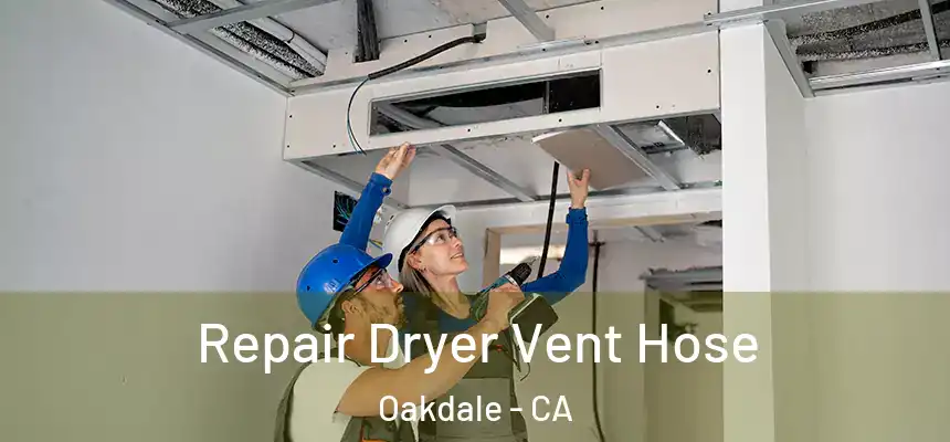 Repair Dryer Vent Hose Oakdale - CA