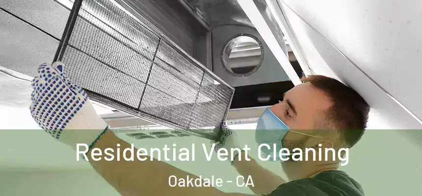  Residential Vent Cleaning Oakdale - CA
