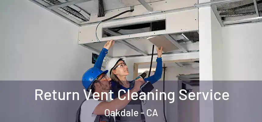  Return Vent Cleaning Service Oakdale - CA
