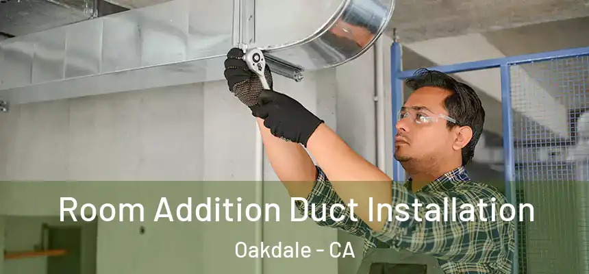  Room Addition Duct Installation Oakdale - CA